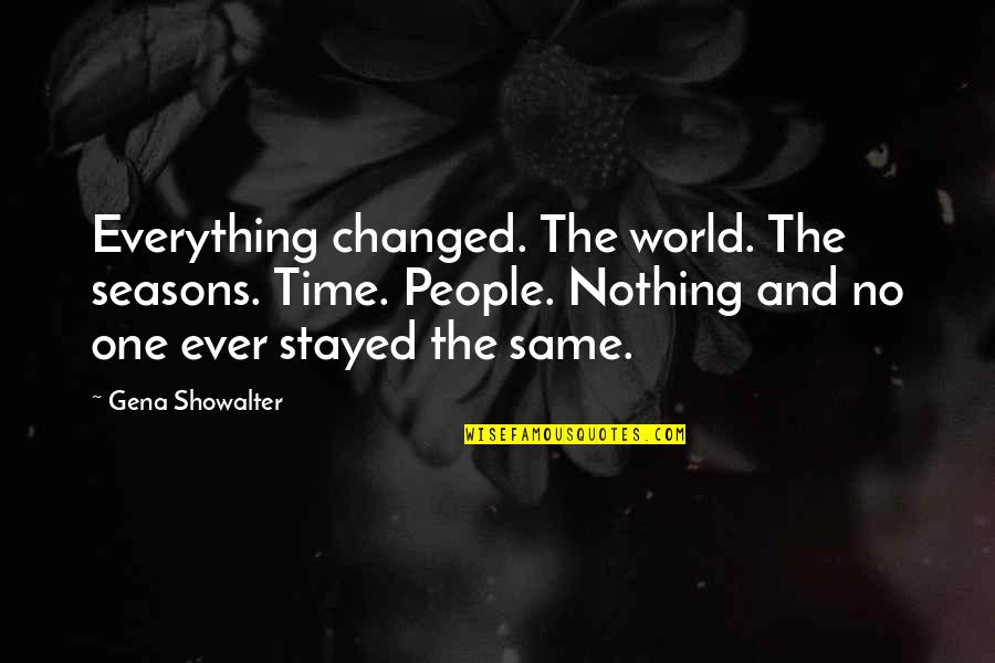 Nothing The Same Quotes By Gena Showalter: Everything changed. The world. The seasons. Time. People.