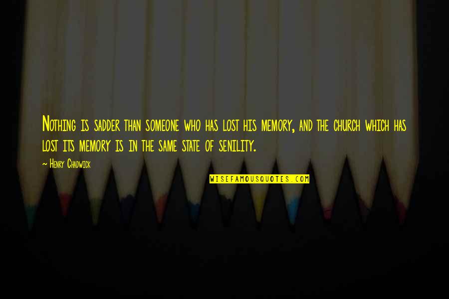 Nothing The Same Quotes By Henry Chadwick: Nothing is sadder than someone who has lost