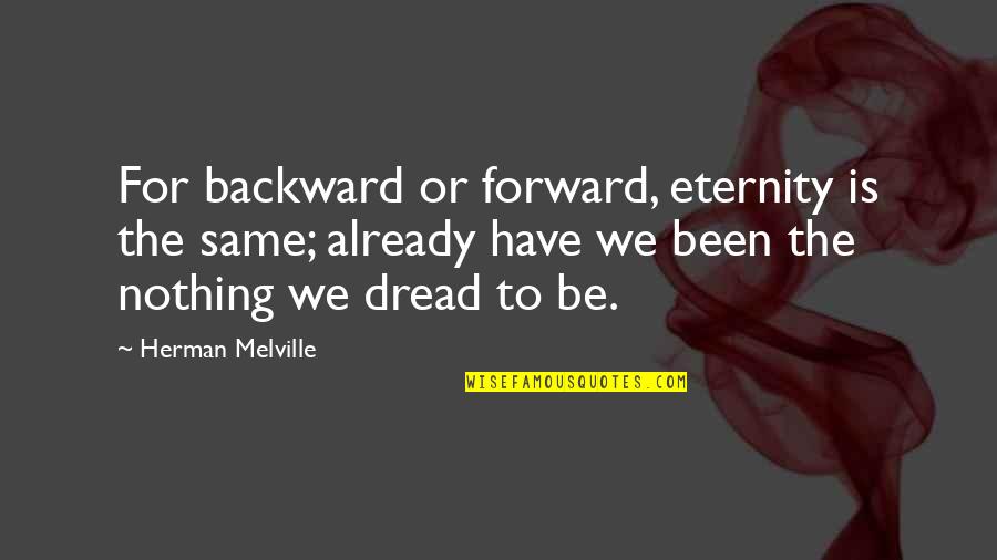 Nothing The Same Quotes By Herman Melville: For backward or forward, eternity is the same;