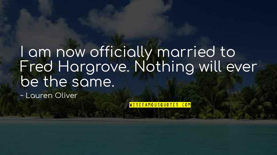 Nothing The Same Quotes By Lauren Oliver: I am now officially married to Fred Hargrove.