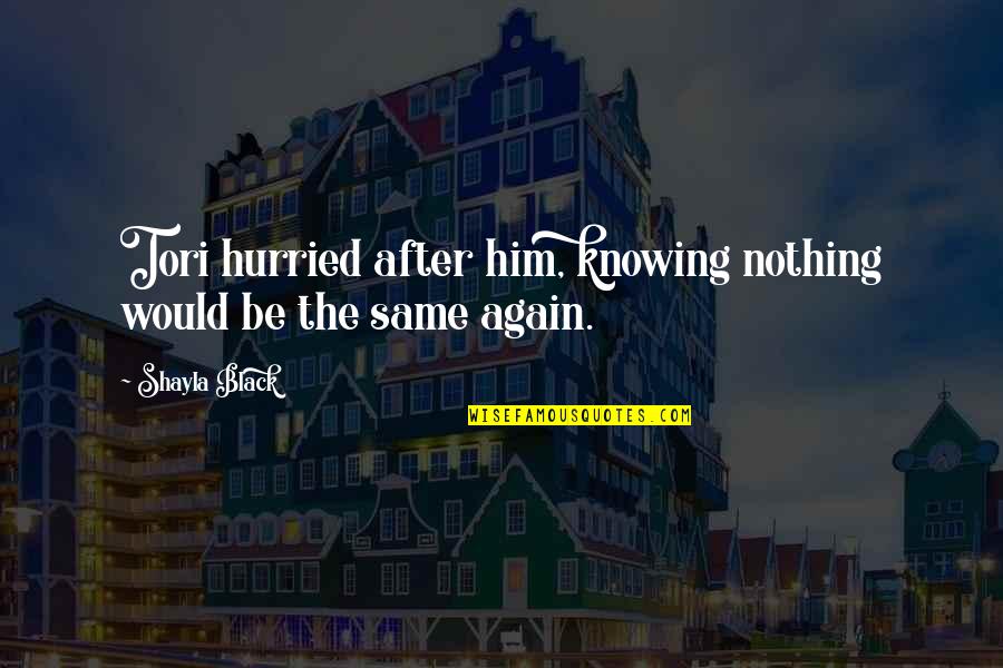 Nothing The Same Quotes By Shayla Black: Tori hurried after him, knowing nothing would be