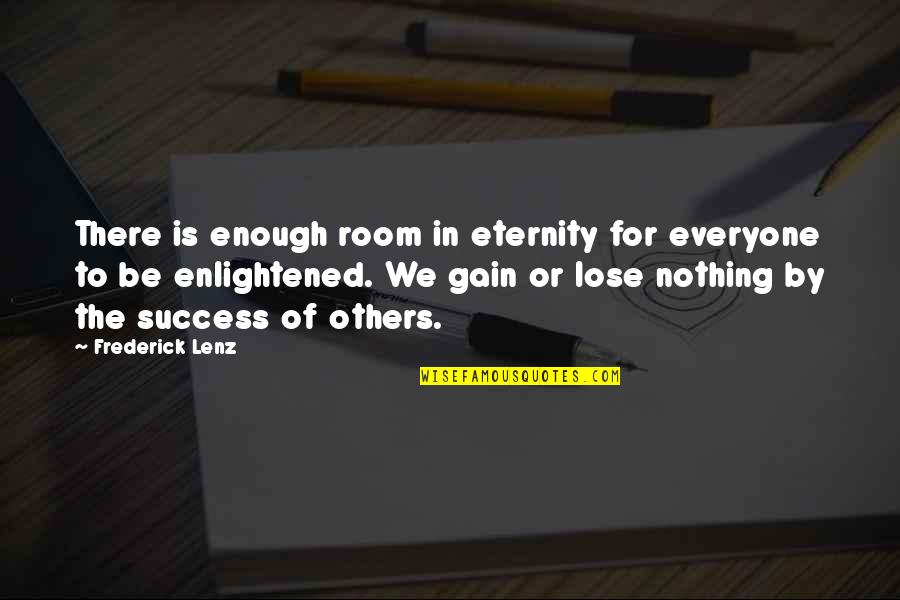 Nothing To Gain Quotes By Frederick Lenz: There is enough room in eternity for everyone