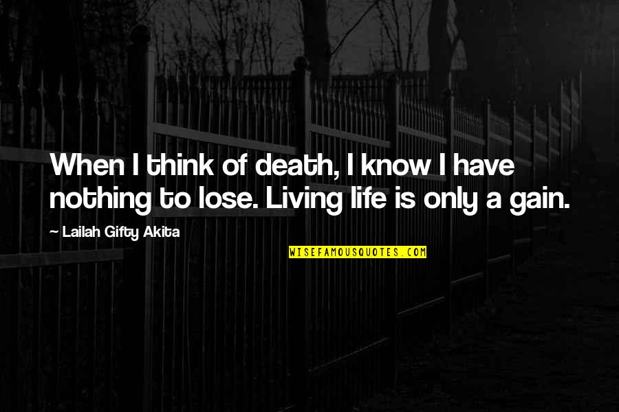 Nothing To Gain Quotes By Lailah Gifty Akita: When I think of death, I know I