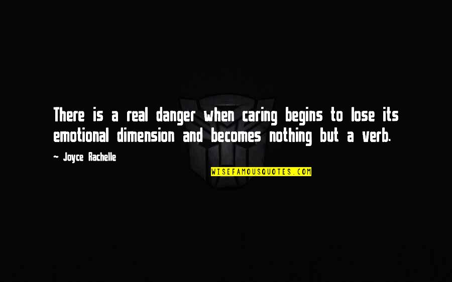 Nothing To Lose Best Quotes By Joyce Rachelle: There is a real danger when caring begins