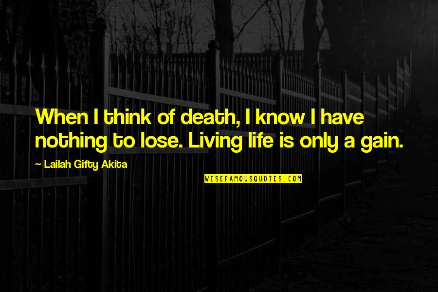 Nothing To Lose Best Quotes By Lailah Gifty Akita: When I think of death, I know I