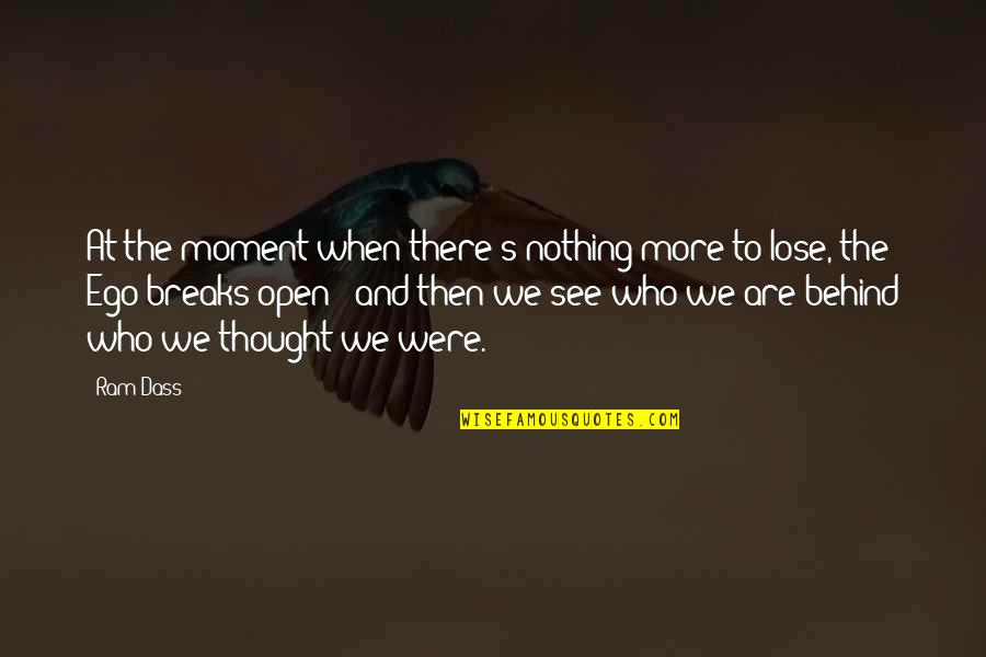Nothing To Lose Best Quotes By Ram Dass: At the moment when there's nothing more to