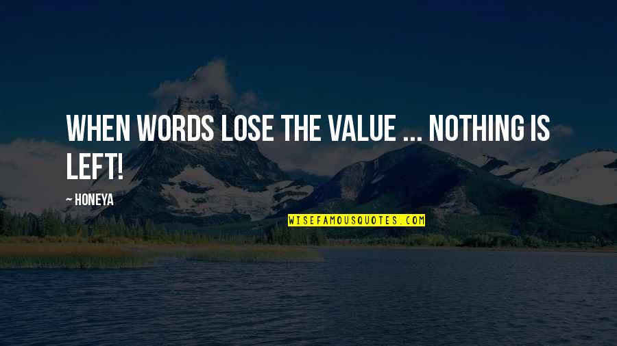 Nothing To Lose Love Quotes By Honeya: When words lose the value ... nothing is