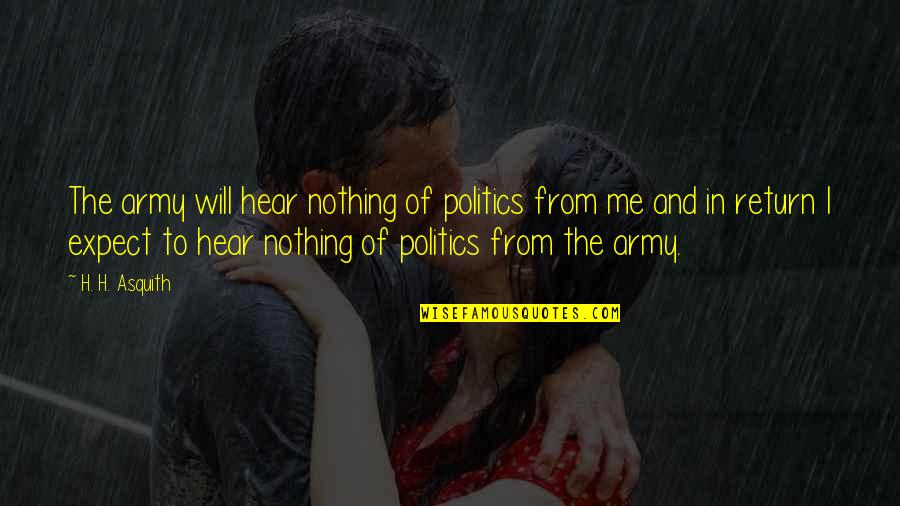 Nothing To Me Quotes By H. H. Asquith: The army will hear nothing of politics from