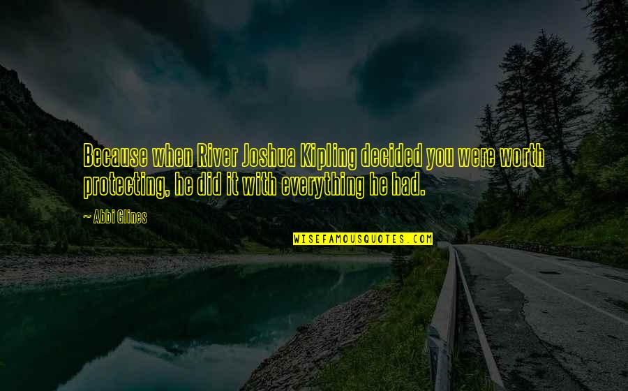 Nothing To Offer But Love Quotes By Abbi Glines: Because when River Joshua Kipling decided you were