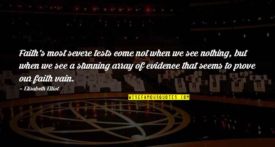 Nothing To Prove Quotes By Elisabeth Elliot: Faith's most severe tests come not when we