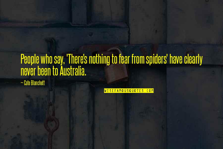 Nothing To Say Quotes By Cate Blanchett: People who say, 'There's nothing to fear from
