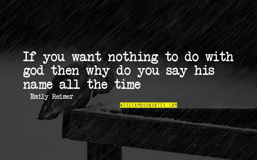 Nothing To Say Quotes By Emily Reimer: If you want nothing to do with god