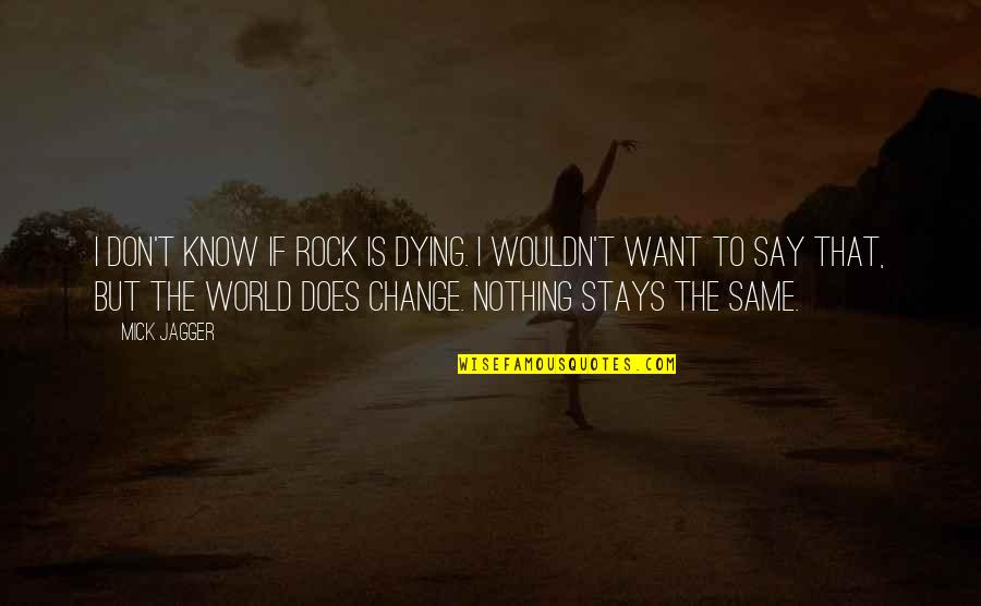 Nothing To Say Quotes By Mick Jagger: I don't know if rock is dying. I