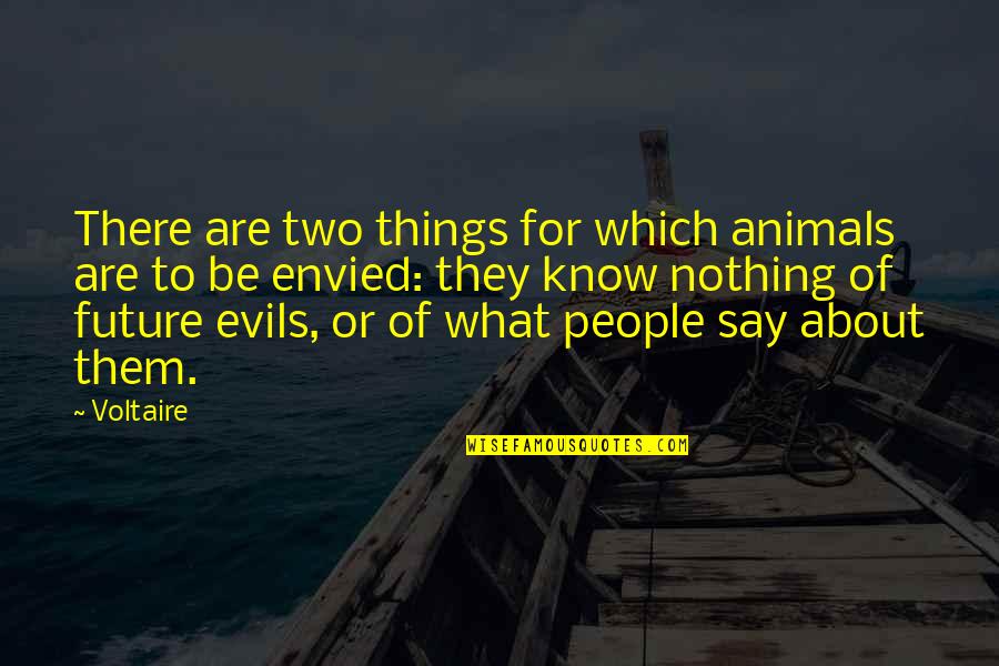 Nothing To Say Quotes By Voltaire: There are two things for which animals are