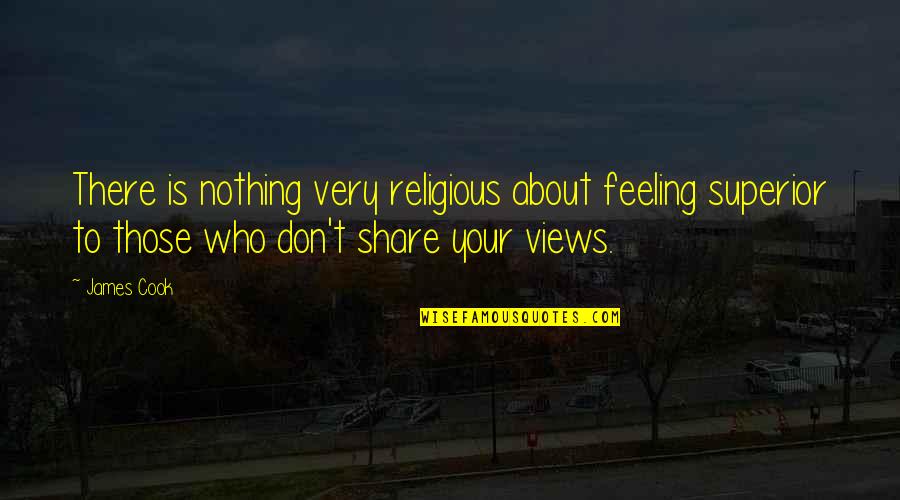 Nothing To Share Quotes By James Cook: There is nothing very religious about feeling superior