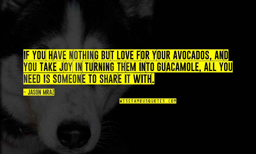 Nothing To Share Quotes By Jason Mraz: If you have nothing but love for your