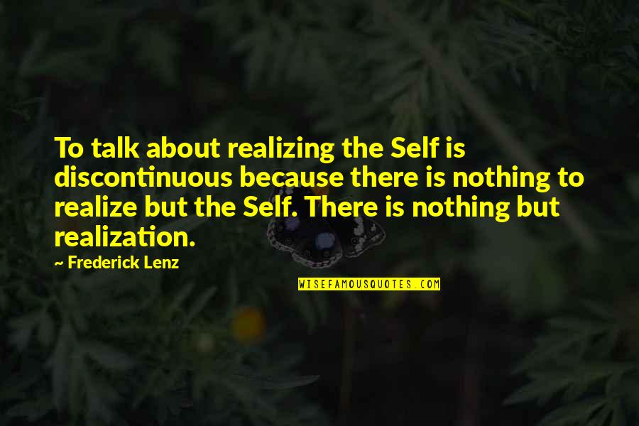 Nothing To Talk About Quotes By Frederick Lenz: To talk about realizing the Self is discontinuous