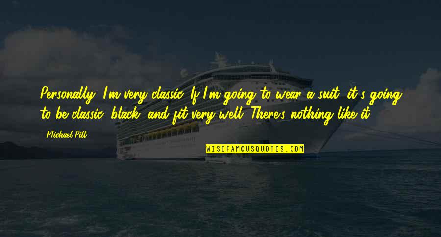 Nothing To Wear Quotes By Michael Pitt: Personally, I'm very classic. If I'm going to