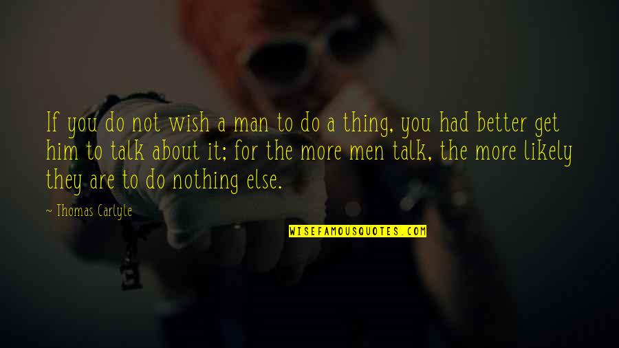 Nothing To You Quotes By Thomas Carlyle: If you do not wish a man to Nothing To You Quotes By Thomas Carlyle: If you do not wish a man to