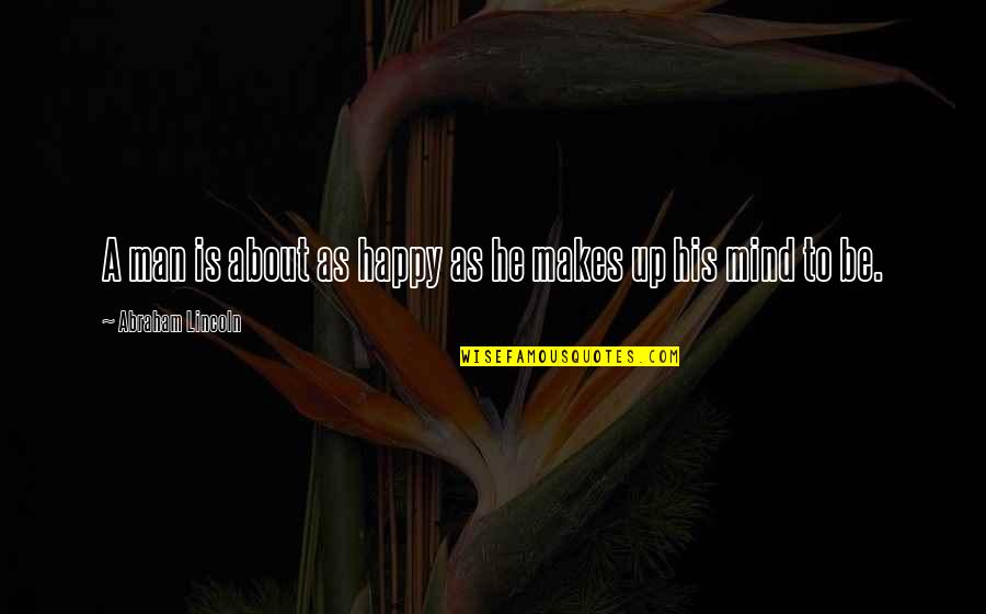 Nothing Was The Same Love Quotes By Abraham Lincoln: A man is about as happy as he Nothing Was The Same Love Quotes By Abraham Lincoln: A man is about as happy as he