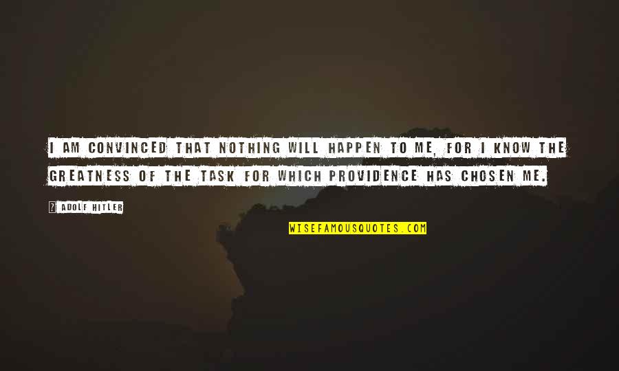 Nothing Will Happen To You Quotes By Adolf Hitler: I am convinced that nothing will happen to