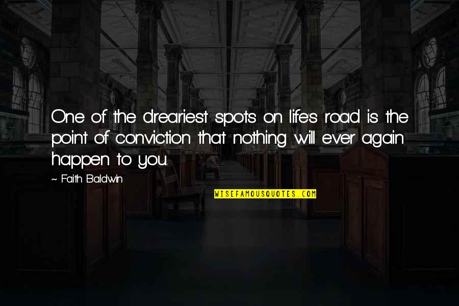 Nothing Will Happen To You Quotes By Faith Baldwin: One of the dreariest spots on life's road