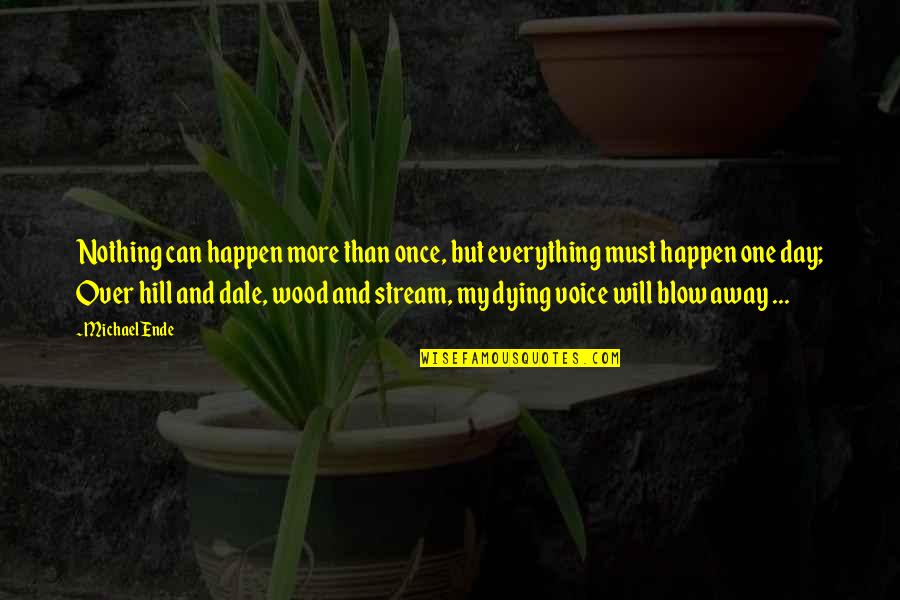 Nothing Will Happen To You Quotes By Michael Ende: Nothing can happen more than once, but everything