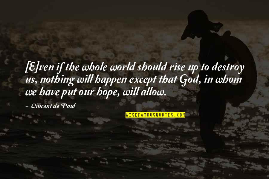 Nothing Will Happen To You Quotes By Vincent De Paul: [E]ven if the whole world should rise up