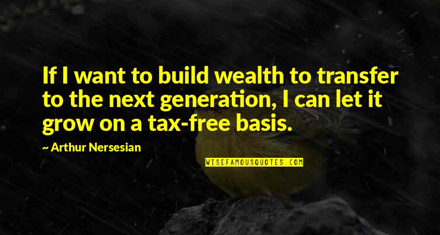 Nothing Will Keep Us Apart Quotes By Arthur Nersesian: If I want to build wealth to transfer