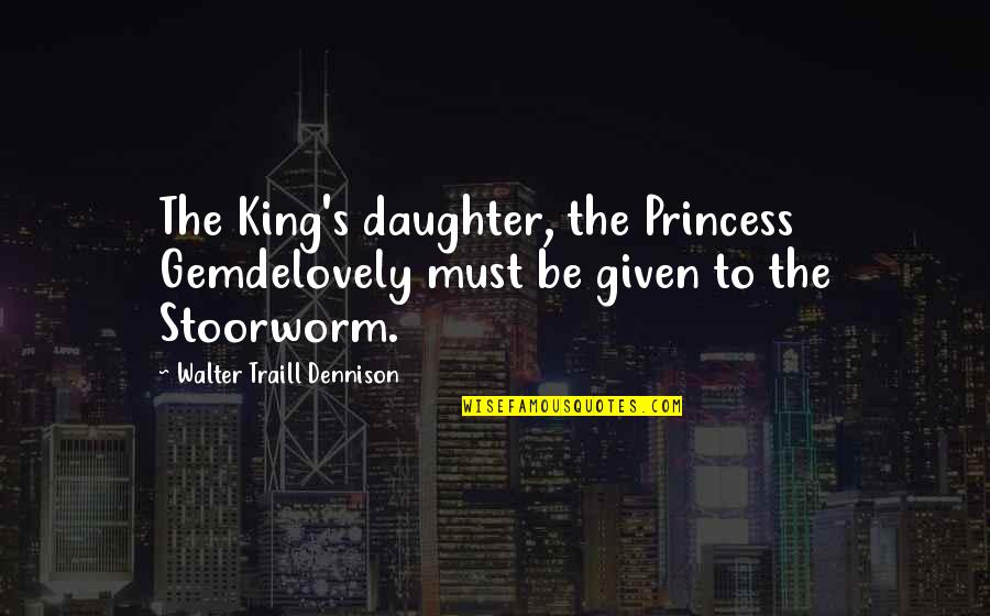 Nothing Will Stop Me From Loving You Quotes By Walter Traill Dennison: The King's daughter, the Princess Gemdelovely must be Nothing Will Stop Me From Loving You Quotes By Walter Traill Dennison: The King's daughter, the Princess Gemdelovely must be