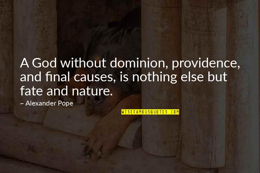 Nothing Without God Quotes By Alexander Pope: A God without dominion, providence, and final causes,