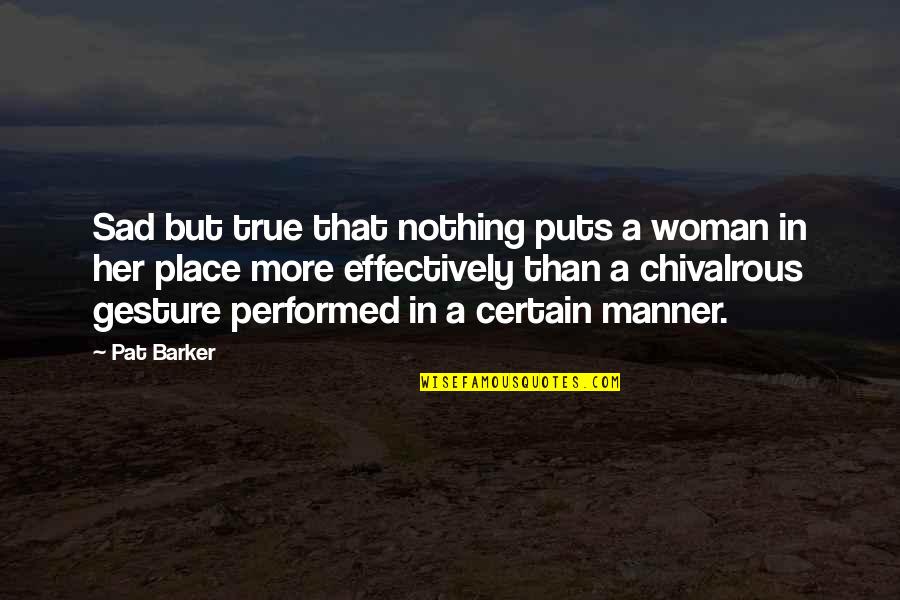 Nothing Without Her Quotes By Pat Barker: Sad but true that nothing puts a woman