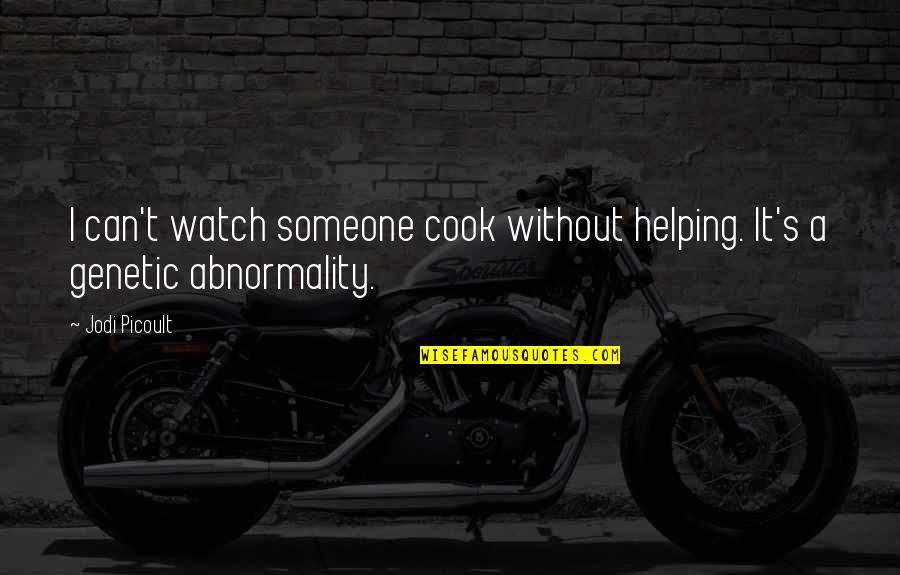 Nothing Worse Than Feeling Alone Quotes By Jodi Picoult: I can't watch someone cook without helping. It's