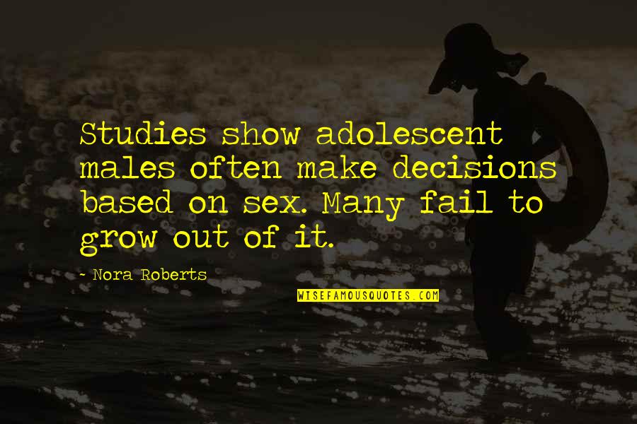 Nothing Worse Than Feeling Alone Quotes By Nora Roberts: Studies show adolescent males often make decisions based