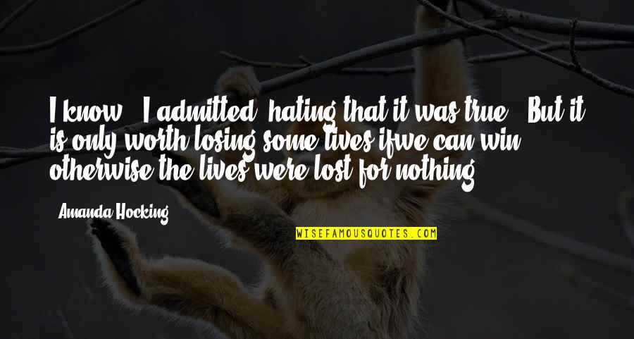 Nothing Worth It Quotes By Amanda Hocking: I know," I admitted, hating that it was