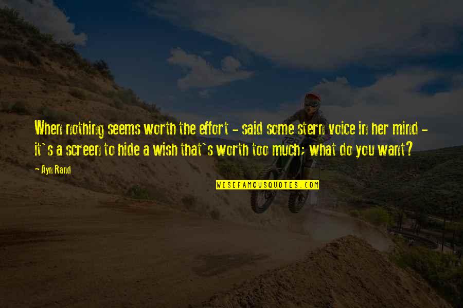 Nothing Worth It Quotes By Ayn Rand: When nothing seems worth the effort - said