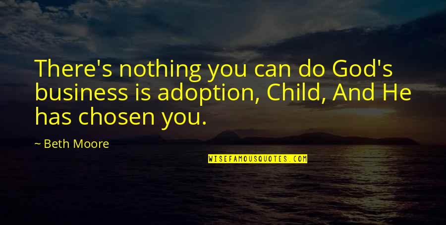 Nothing You Can Do Quotes By Beth Moore: There's nothing you can do God's business is