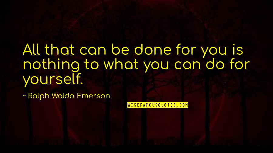 Nothing You Can Do Quotes By Ralph Waldo Emerson: All that can be done for you is