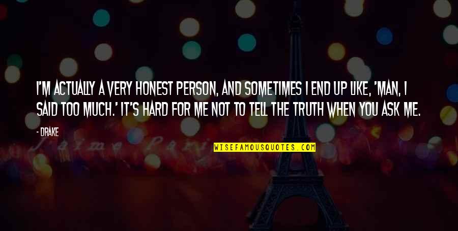 Nothingman Quotes By Drake: I'm actually a very honest person, and sometimes Nothingman Quotes By Drake: I'm actually a very honest person, and sometimes