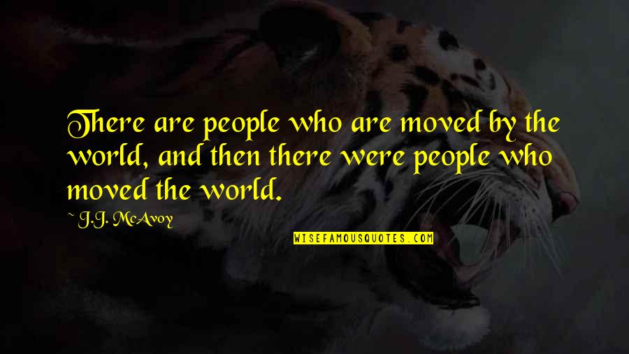 Nothingman Quotes By J.J. McAvoy: There are people who are moved by the Nothingman Quotes By J.J. McAvoy: There are people who are moved by the