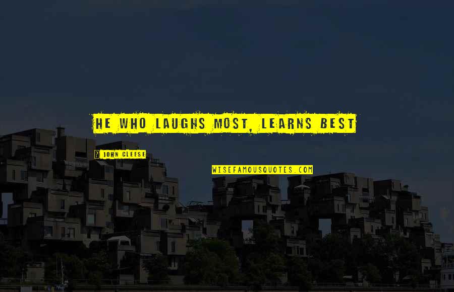 Nothingman Quotes By John Cleese: He who laughs most, learns best Nothingman Quotes By John Cleese: He who laughs most, learns best