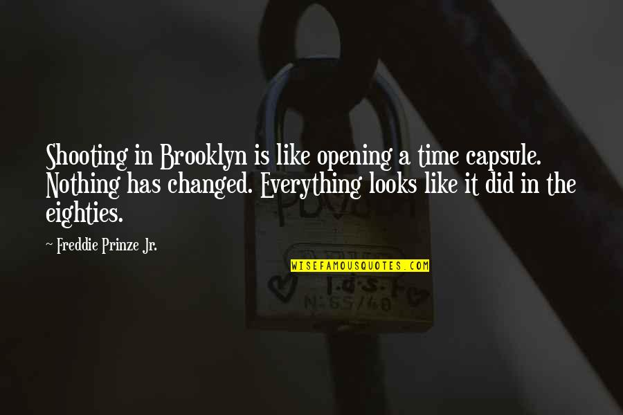 Nothing's Changed Quotes By Freddie Prinze Jr.: Shooting in Brooklyn is like opening a time