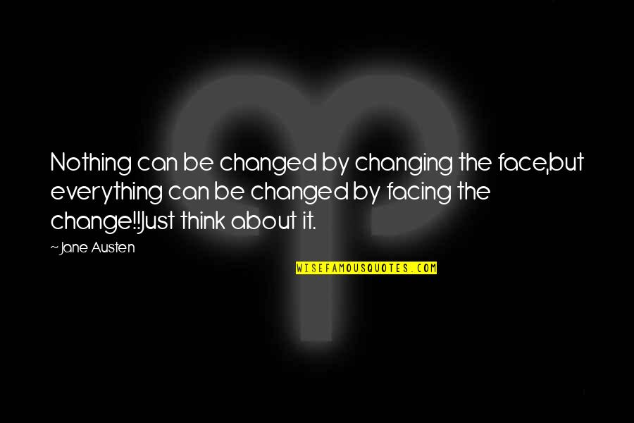 Nothing's Changed Quotes By Jane Austen: Nothing can be changed by changing the face,but