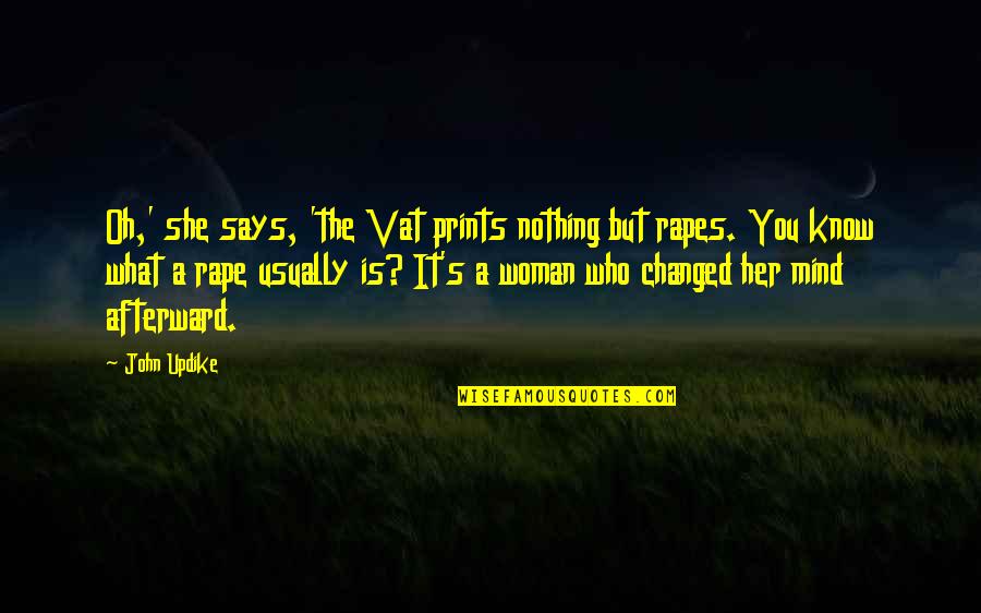 Nothing's Changed Quotes By John Updike: Oh,' she says, 'the Vat prints nothing but