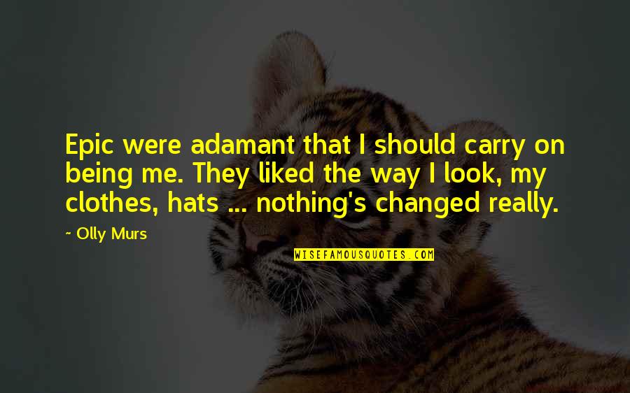Nothing's Changed Quotes By Olly Murs: Epic were adamant that I should carry on