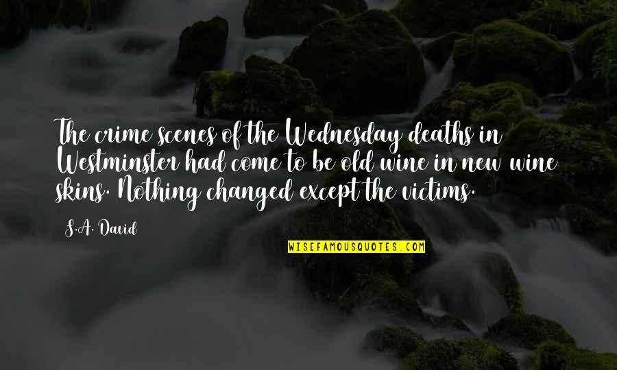 Nothing's Changed Quotes By S.A. David: The crime scenes of the Wednesday deaths in