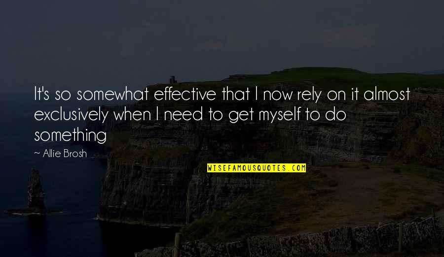 Nothings Ever Perfect Quotes By Allie Brosh: It's so somewhat effective that I now rely Nothings Ever Perfect Quotes By Allie Brosh: It's so somewhat effective that I now rely