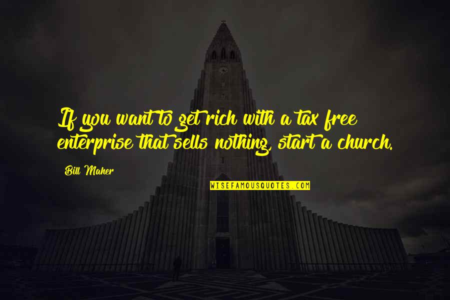 Nothing's Free Quotes By Bill Maher: If you want to get rich with a