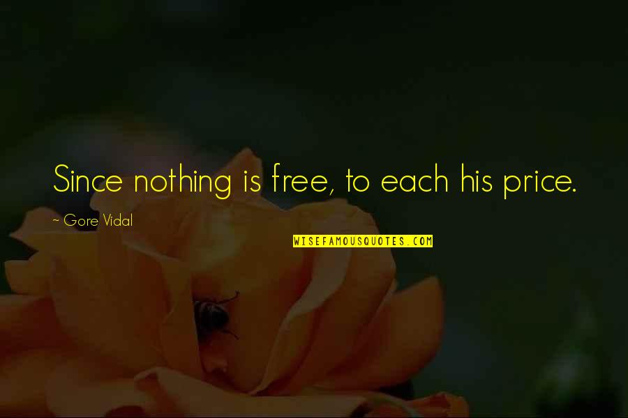 Nothing's Free Quotes By Gore Vidal: Since nothing is free, to each his price.