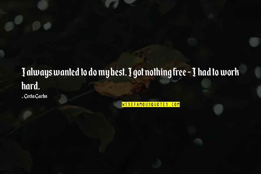 Nothing's Free Quotes By Greta Garbo: I always wanted to do my best. I